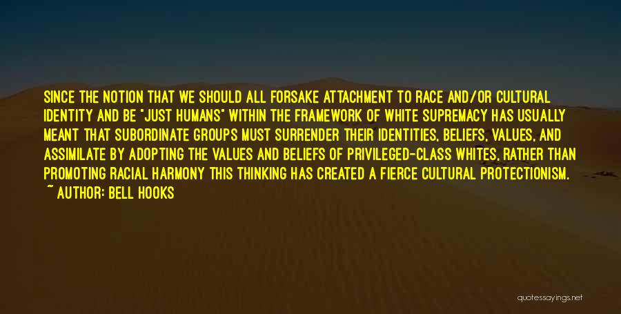 Bell Hooks Quotes: Since The Notion That We Should All Forsake Attachment To Race And/or Cultural Identity And Be Just Humans Within The