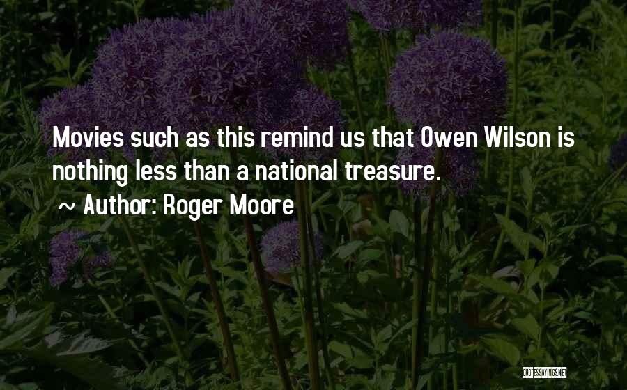 Roger Moore Quotes: Movies Such As This Remind Us That Owen Wilson Is Nothing Less Than A National Treasure.