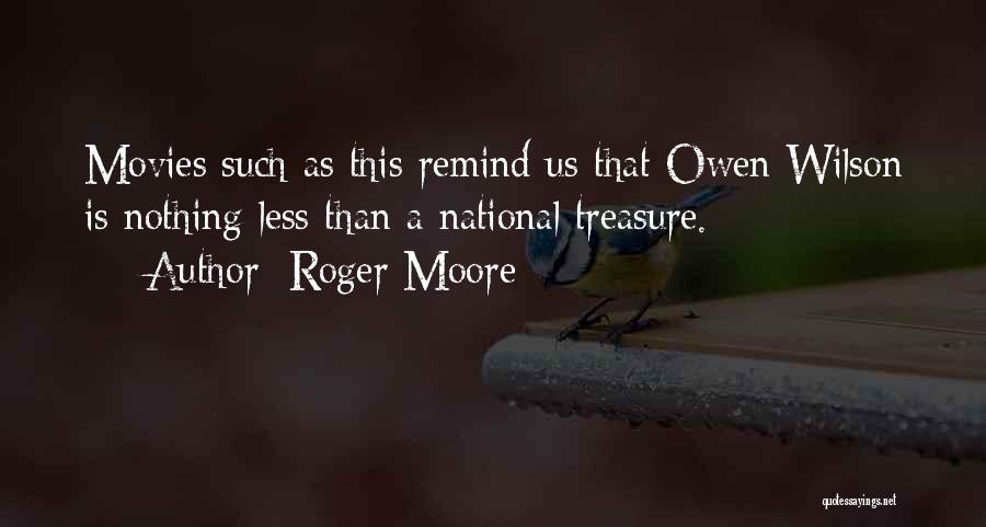 Roger Moore Quotes: Movies Such As This Remind Us That Owen Wilson Is Nothing Less Than A National Treasure.