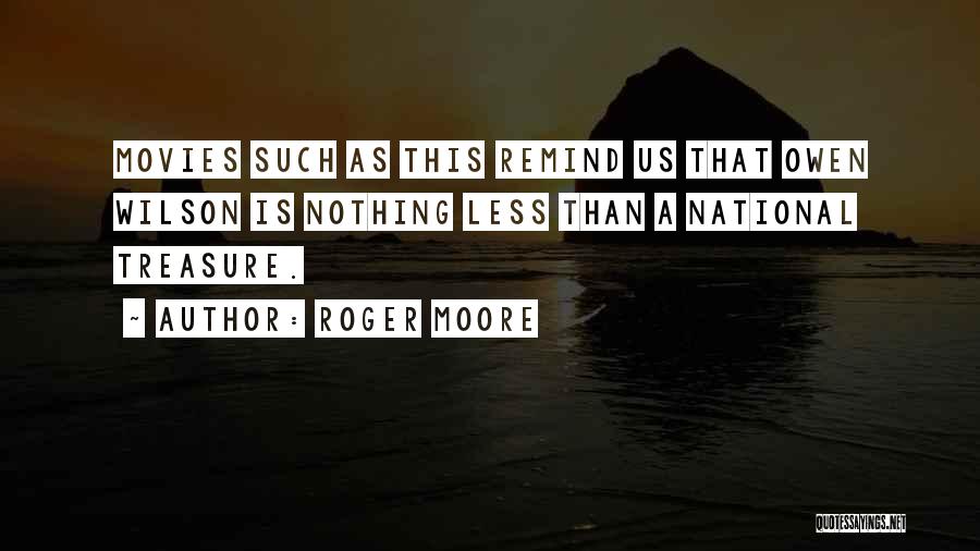 Roger Moore Quotes: Movies Such As This Remind Us That Owen Wilson Is Nothing Less Than A National Treasure.