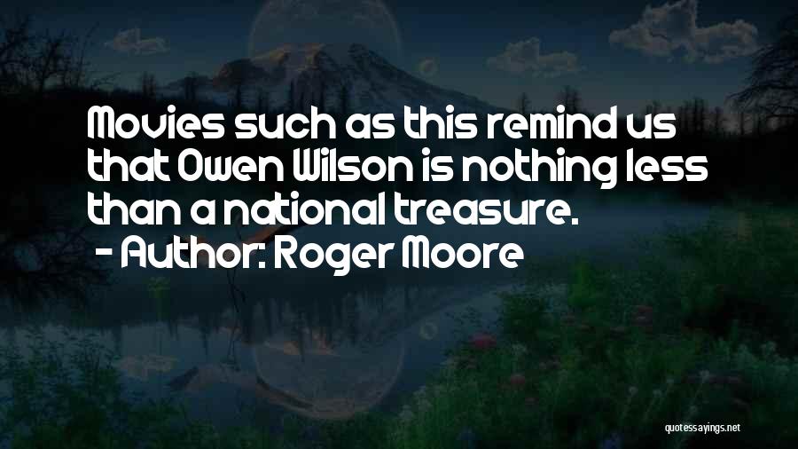 Roger Moore Quotes: Movies Such As This Remind Us That Owen Wilson Is Nothing Less Than A National Treasure.