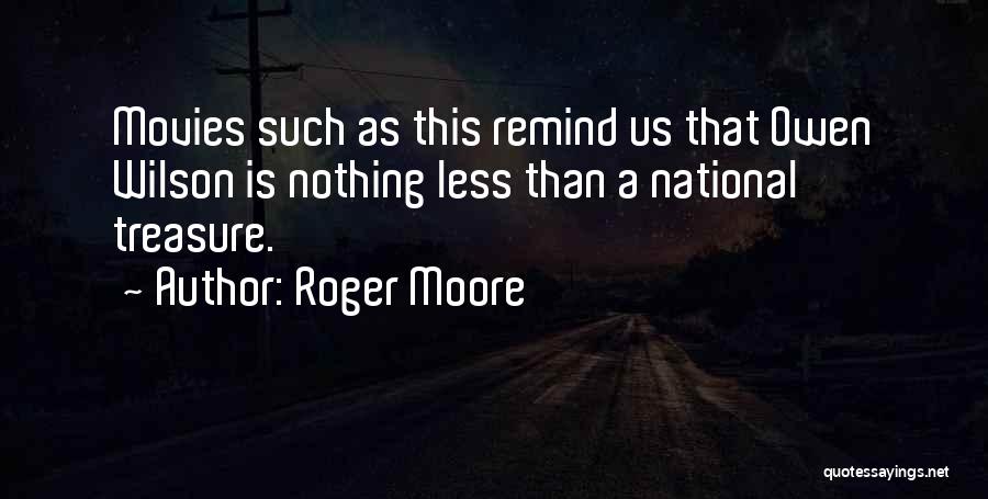 Roger Moore Quotes: Movies Such As This Remind Us That Owen Wilson Is Nothing Less Than A National Treasure.
