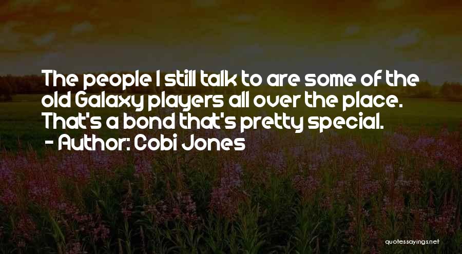 Cobi Jones Quotes: The People I Still Talk To Are Some Of The Old Galaxy Players All Over The Place. That's A Bond