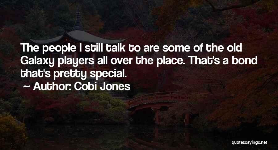 Cobi Jones Quotes: The People I Still Talk To Are Some Of The Old Galaxy Players All Over The Place. That's A Bond