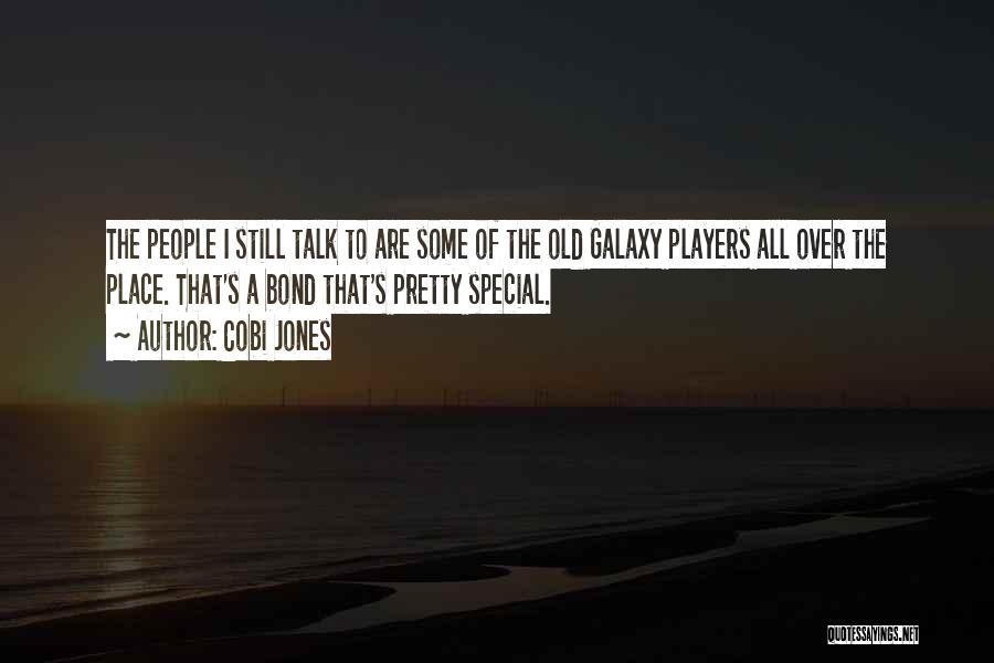 Cobi Jones Quotes: The People I Still Talk To Are Some Of The Old Galaxy Players All Over The Place. That's A Bond