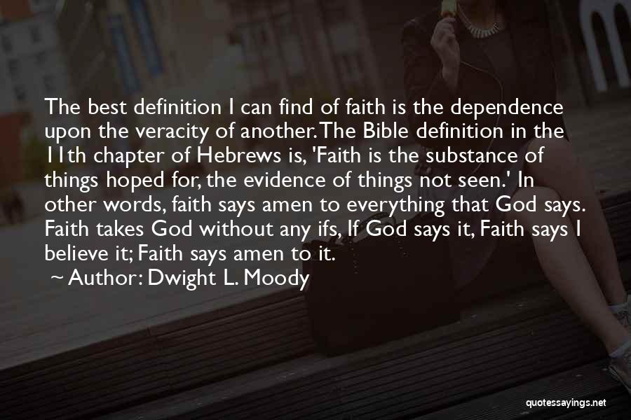 Dwight L. Moody Quotes: The Best Definition I Can Find Of Faith Is The Dependence Upon The Veracity Of Another. The Bible Definition In