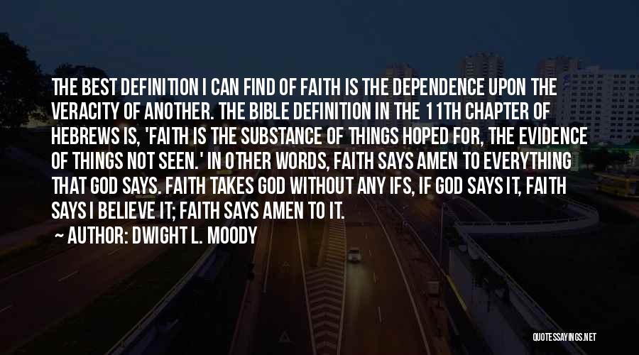 Dwight L. Moody Quotes: The Best Definition I Can Find Of Faith Is The Dependence Upon The Veracity Of Another. The Bible Definition In