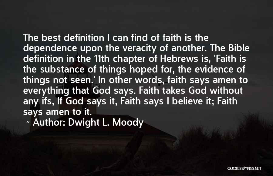 Dwight L. Moody Quotes: The Best Definition I Can Find Of Faith Is The Dependence Upon The Veracity Of Another. The Bible Definition In