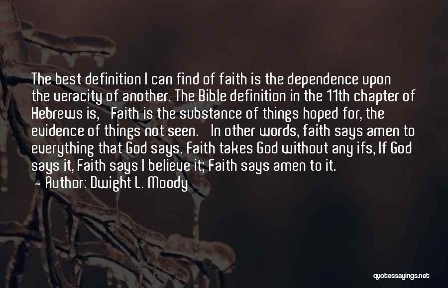 Dwight L. Moody Quotes: The Best Definition I Can Find Of Faith Is The Dependence Upon The Veracity Of Another. The Bible Definition In