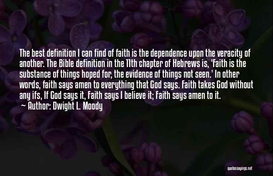 Dwight L. Moody Quotes: The Best Definition I Can Find Of Faith Is The Dependence Upon The Veracity Of Another. The Bible Definition In