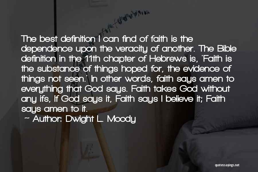 Dwight L. Moody Quotes: The Best Definition I Can Find Of Faith Is The Dependence Upon The Veracity Of Another. The Bible Definition In