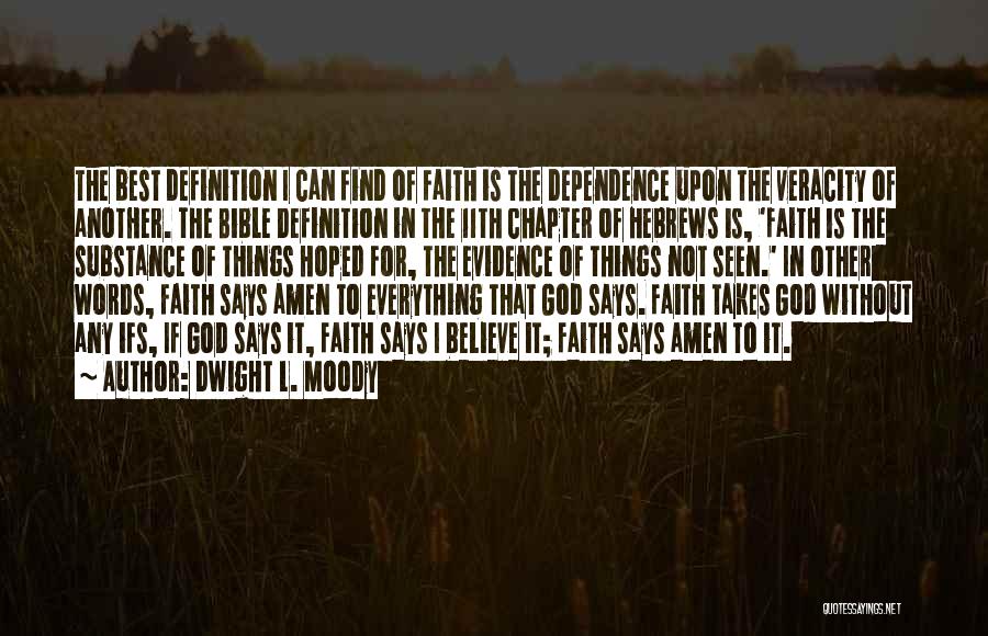 Dwight L. Moody Quotes: The Best Definition I Can Find Of Faith Is The Dependence Upon The Veracity Of Another. The Bible Definition In