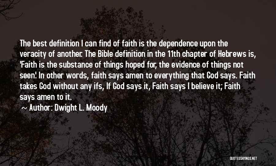 Dwight L. Moody Quotes: The Best Definition I Can Find Of Faith Is The Dependence Upon The Veracity Of Another. The Bible Definition In