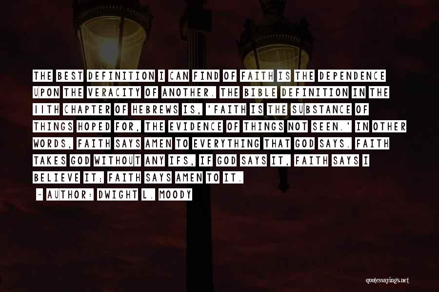Dwight L. Moody Quotes: The Best Definition I Can Find Of Faith Is The Dependence Upon The Veracity Of Another. The Bible Definition In