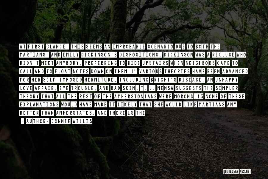 Connie Willis Quotes: At First Glance, This Seems An Improbable Scenario Due To Both The Martians' And Emily Dickinson's Dispositions. Dickinson Was A