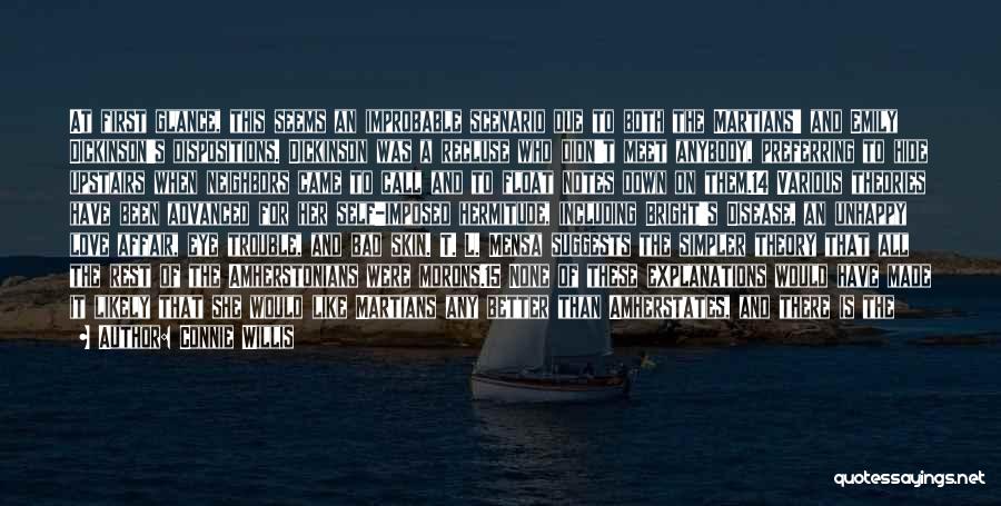 Connie Willis Quotes: At First Glance, This Seems An Improbable Scenario Due To Both The Martians' And Emily Dickinson's Dispositions. Dickinson Was A