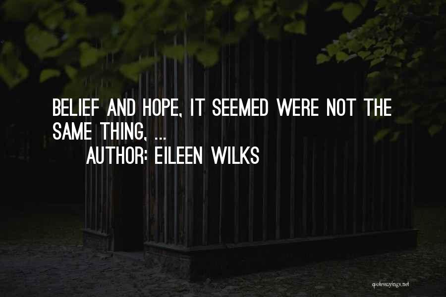 Eileen Wilks Quotes: Belief And Hope, It Seemed Were Not The Same Thing, ...