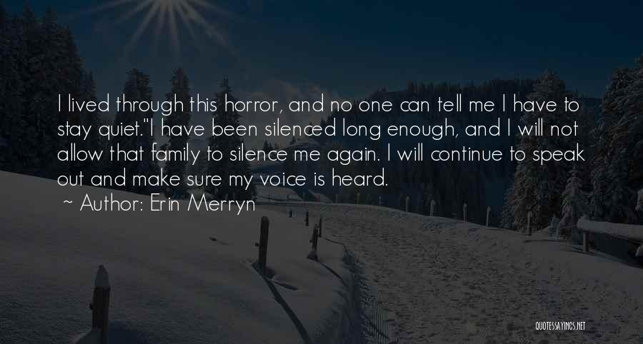 Erin Merryn Quotes: I Lived Through This Horror, And No One Can Tell Me I Have To Stay Quiet.i Have Been Silenced Long