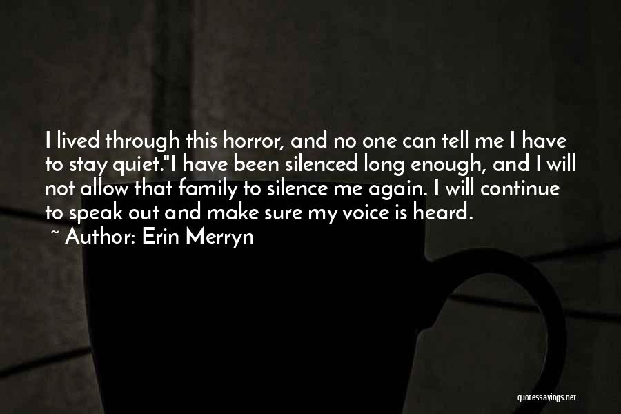 Erin Merryn Quotes: I Lived Through This Horror, And No One Can Tell Me I Have To Stay Quiet.i Have Been Silenced Long