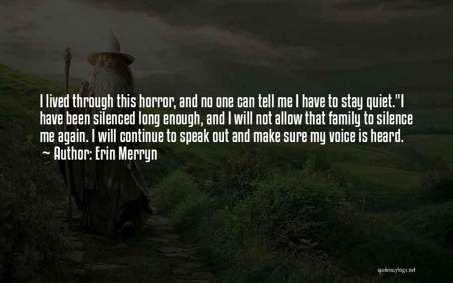 Erin Merryn Quotes: I Lived Through This Horror, And No One Can Tell Me I Have To Stay Quiet.i Have Been Silenced Long