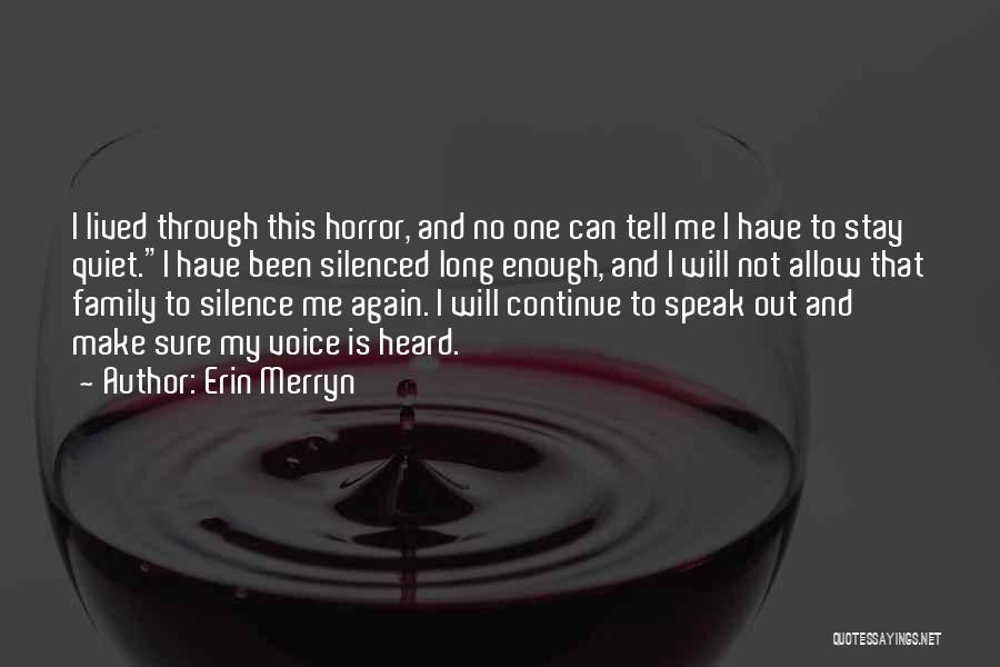 Erin Merryn Quotes: I Lived Through This Horror, And No One Can Tell Me I Have To Stay Quiet.i Have Been Silenced Long