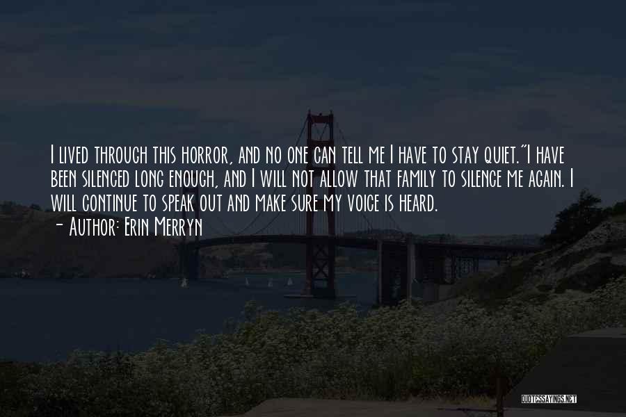 Erin Merryn Quotes: I Lived Through This Horror, And No One Can Tell Me I Have To Stay Quiet.i Have Been Silenced Long