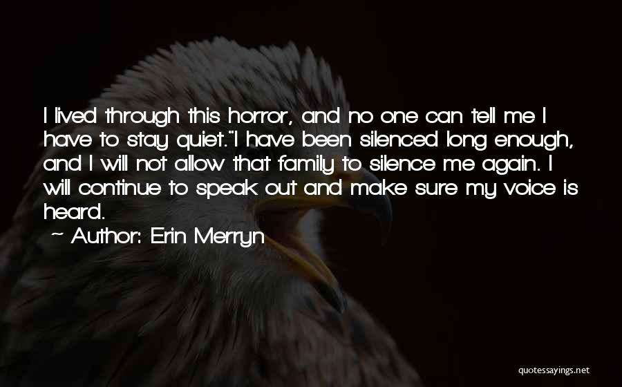 Erin Merryn Quotes: I Lived Through This Horror, And No One Can Tell Me I Have To Stay Quiet.i Have Been Silenced Long