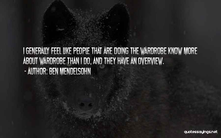 Ben Mendelsohn Quotes: I Generally Feel Like People That Are Doing The Wardrobe Know More About Wardrobe Than I Do, And They Have