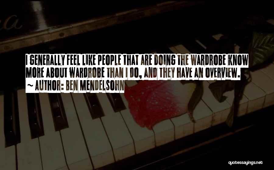 Ben Mendelsohn Quotes: I Generally Feel Like People That Are Doing The Wardrobe Know More About Wardrobe Than I Do, And They Have