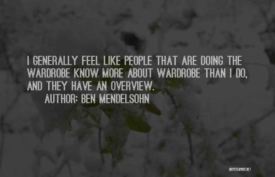 Ben Mendelsohn Quotes: I Generally Feel Like People That Are Doing The Wardrobe Know More About Wardrobe Than I Do, And They Have