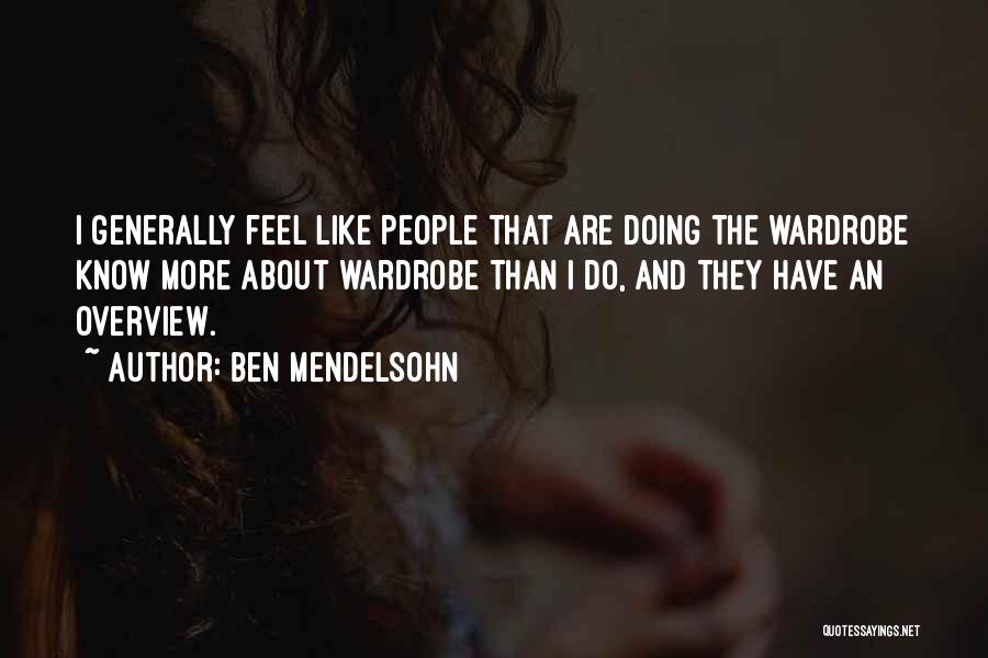 Ben Mendelsohn Quotes: I Generally Feel Like People That Are Doing The Wardrobe Know More About Wardrobe Than I Do, And They Have