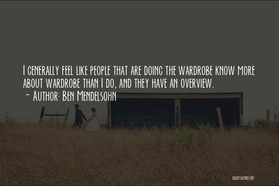 Ben Mendelsohn Quotes: I Generally Feel Like People That Are Doing The Wardrobe Know More About Wardrobe Than I Do, And They Have