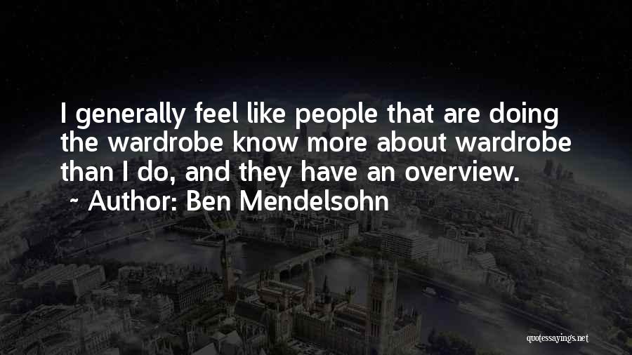 Ben Mendelsohn Quotes: I Generally Feel Like People That Are Doing The Wardrobe Know More About Wardrobe Than I Do, And They Have