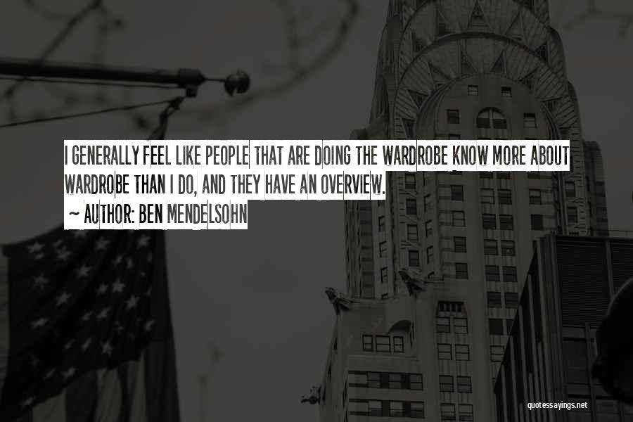 Ben Mendelsohn Quotes: I Generally Feel Like People That Are Doing The Wardrobe Know More About Wardrobe Than I Do, And They Have