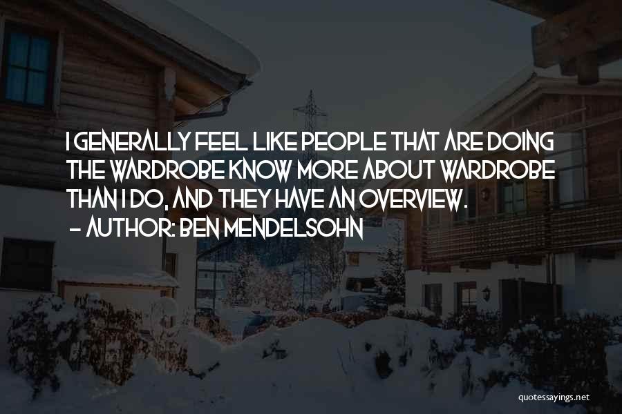 Ben Mendelsohn Quotes: I Generally Feel Like People That Are Doing The Wardrobe Know More About Wardrobe Than I Do, And They Have