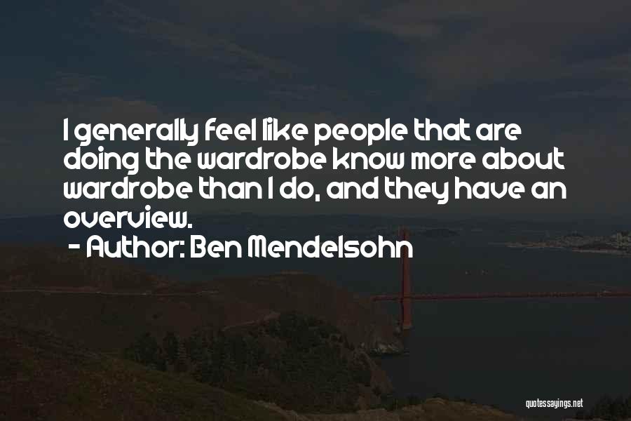 Ben Mendelsohn Quotes: I Generally Feel Like People That Are Doing The Wardrobe Know More About Wardrobe Than I Do, And They Have