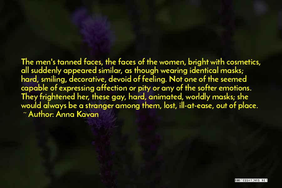 Anna Kavan Quotes: The Men's Tanned Faces, The Faces Of The Women, Bright With Cosmetics, All Suddenly Appeared Similar, As Though Wearing Identical