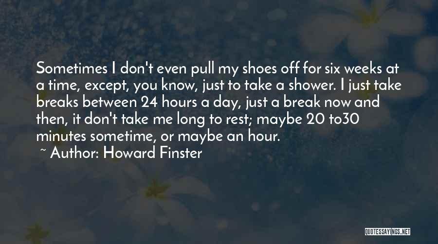 Howard Finster Quotes: Sometimes I Don't Even Pull My Shoes Off For Six Weeks At A Time, Except, You Know, Just To Take