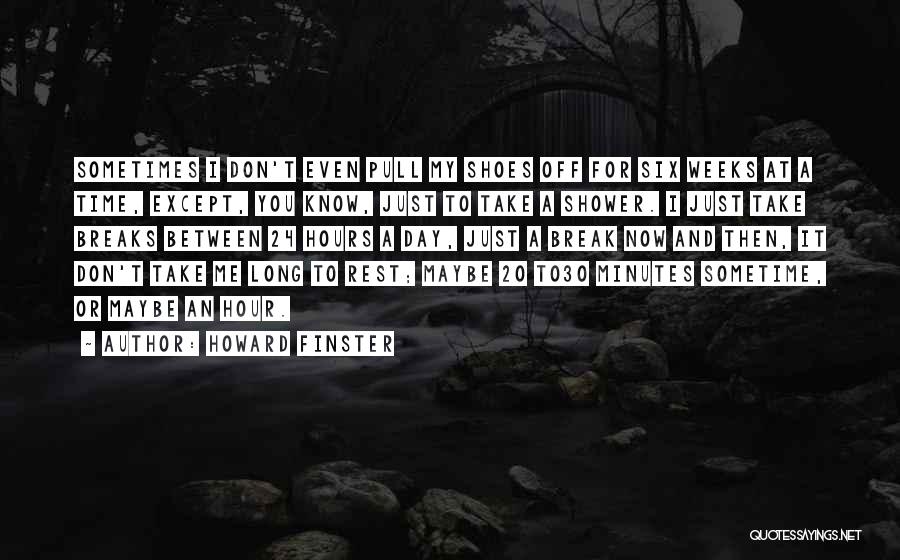 Howard Finster Quotes: Sometimes I Don't Even Pull My Shoes Off For Six Weeks At A Time, Except, You Know, Just To Take