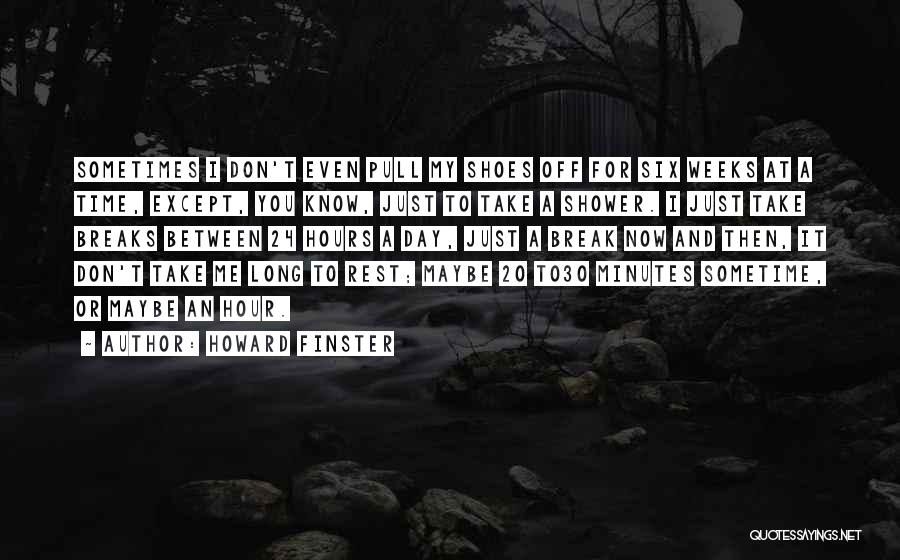 Howard Finster Quotes: Sometimes I Don't Even Pull My Shoes Off For Six Weeks At A Time, Except, You Know, Just To Take