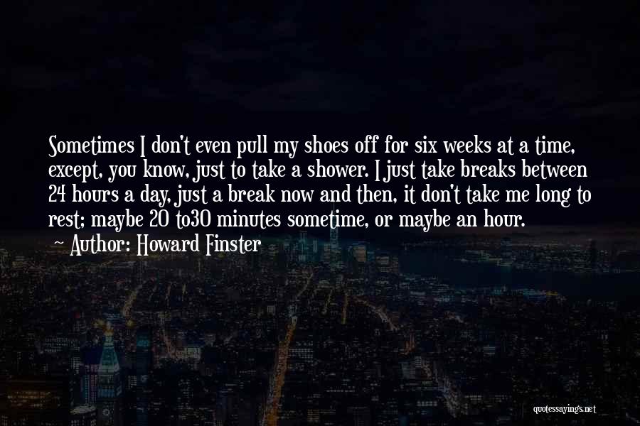 Howard Finster Quotes: Sometimes I Don't Even Pull My Shoes Off For Six Weeks At A Time, Except, You Know, Just To Take