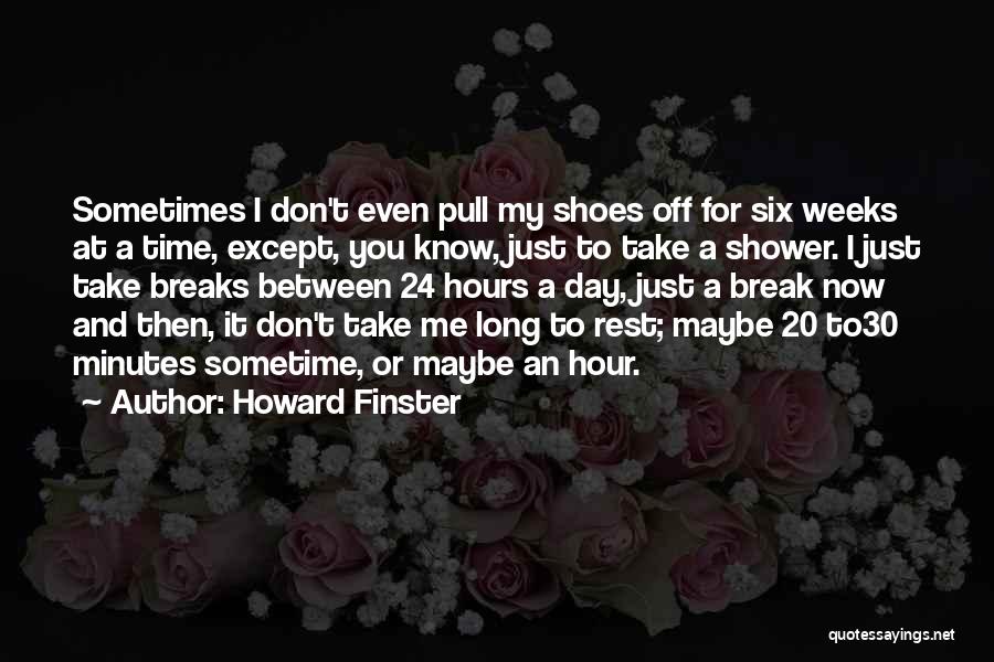 Howard Finster Quotes: Sometimes I Don't Even Pull My Shoes Off For Six Weeks At A Time, Except, You Know, Just To Take