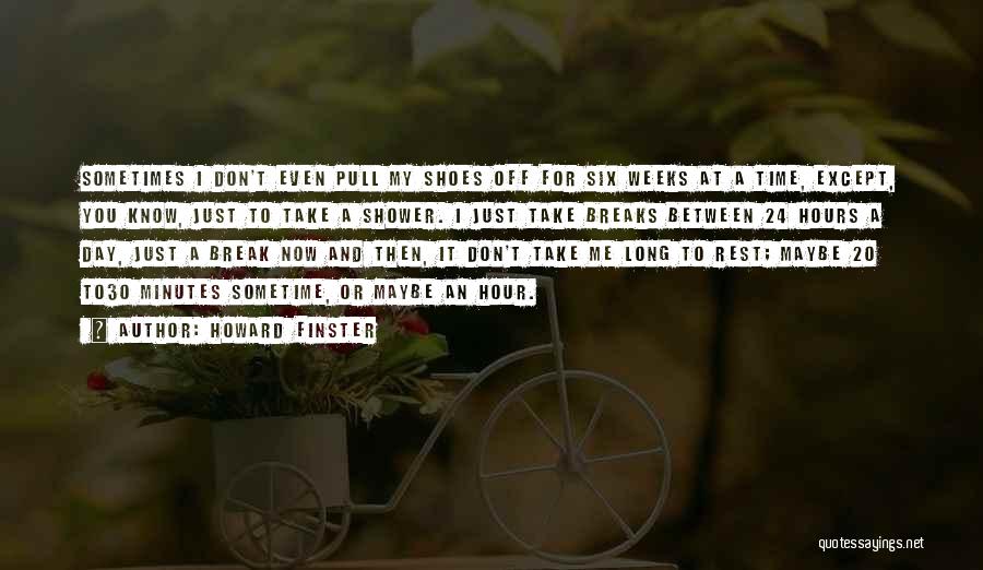 Howard Finster Quotes: Sometimes I Don't Even Pull My Shoes Off For Six Weeks At A Time, Except, You Know, Just To Take