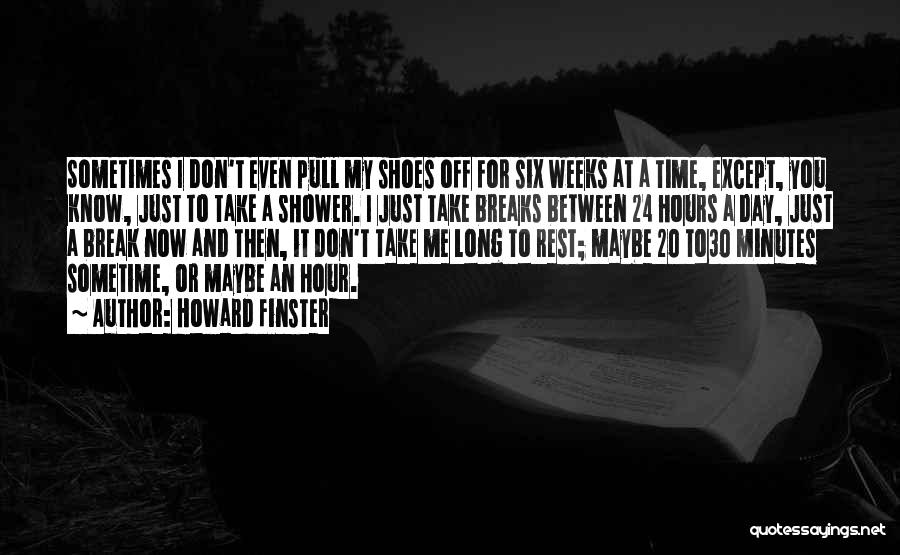 Howard Finster Quotes: Sometimes I Don't Even Pull My Shoes Off For Six Weeks At A Time, Except, You Know, Just To Take