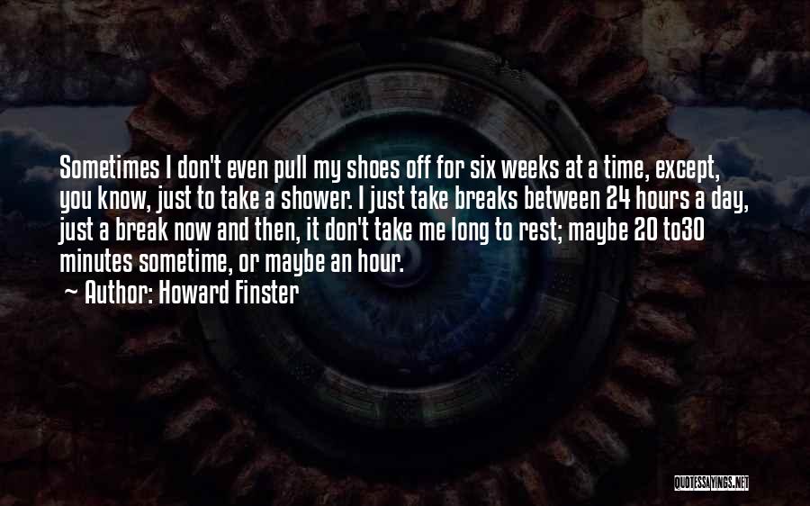 Howard Finster Quotes: Sometimes I Don't Even Pull My Shoes Off For Six Weeks At A Time, Except, You Know, Just To Take