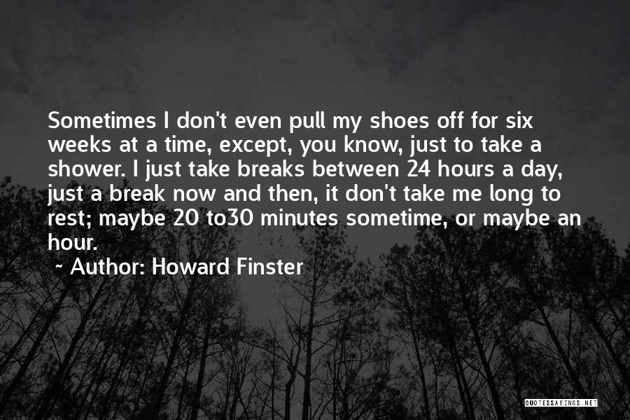 Howard Finster Quotes: Sometimes I Don't Even Pull My Shoes Off For Six Weeks At A Time, Except, You Know, Just To Take