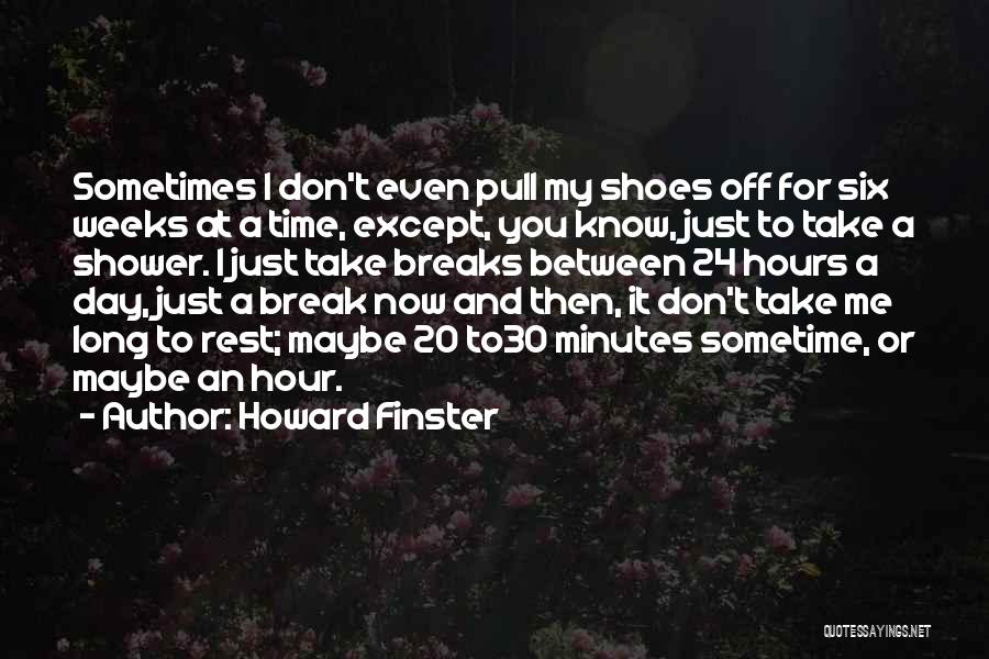 Howard Finster Quotes: Sometimes I Don't Even Pull My Shoes Off For Six Weeks At A Time, Except, You Know, Just To Take