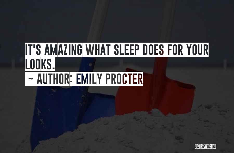 Emily Procter Quotes: It's Amazing What Sleep Does For Your Looks.