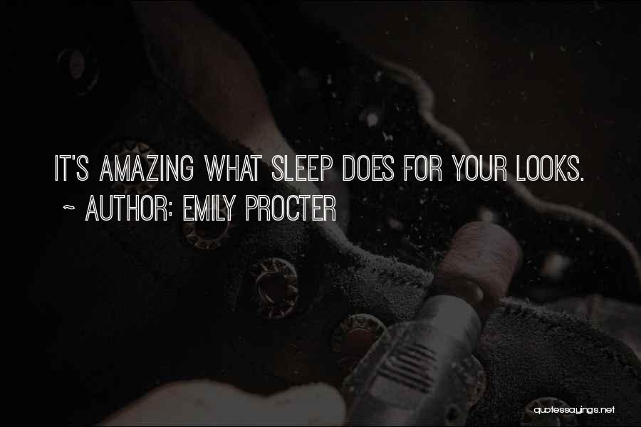 Emily Procter Quotes: It's Amazing What Sleep Does For Your Looks.