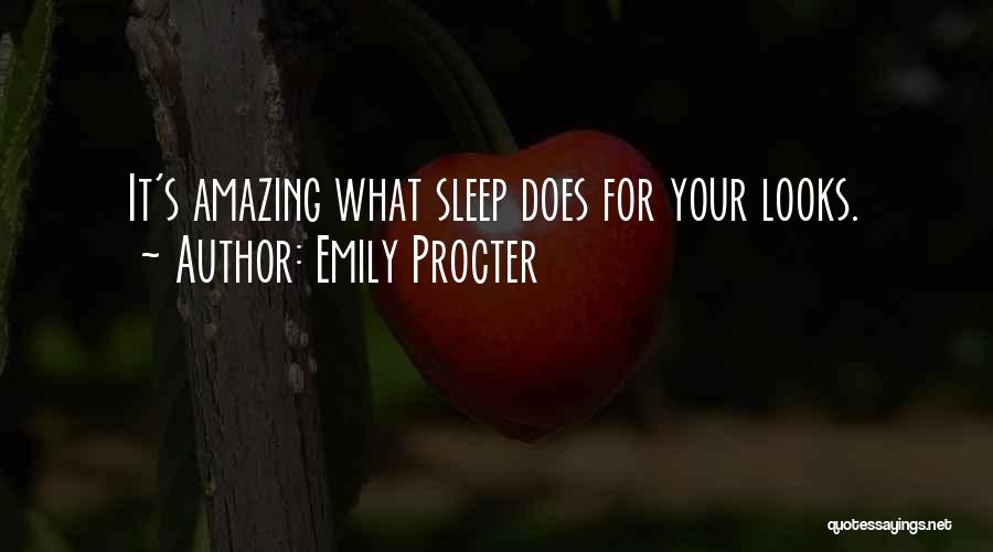 Emily Procter Quotes: It's Amazing What Sleep Does For Your Looks.